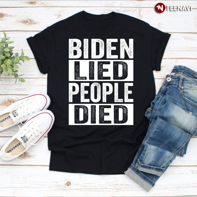 Anti-Joe Biden Shirt, Biden Lied People Died