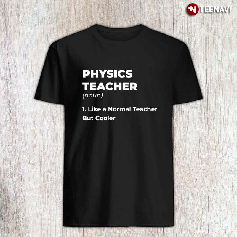 Funny Physics Teacher Shirt, Physics Teacher Definition Noun