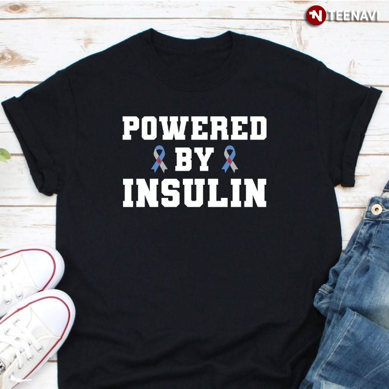 Funny Diabetes Awareness Shirt, Powered By Insulin