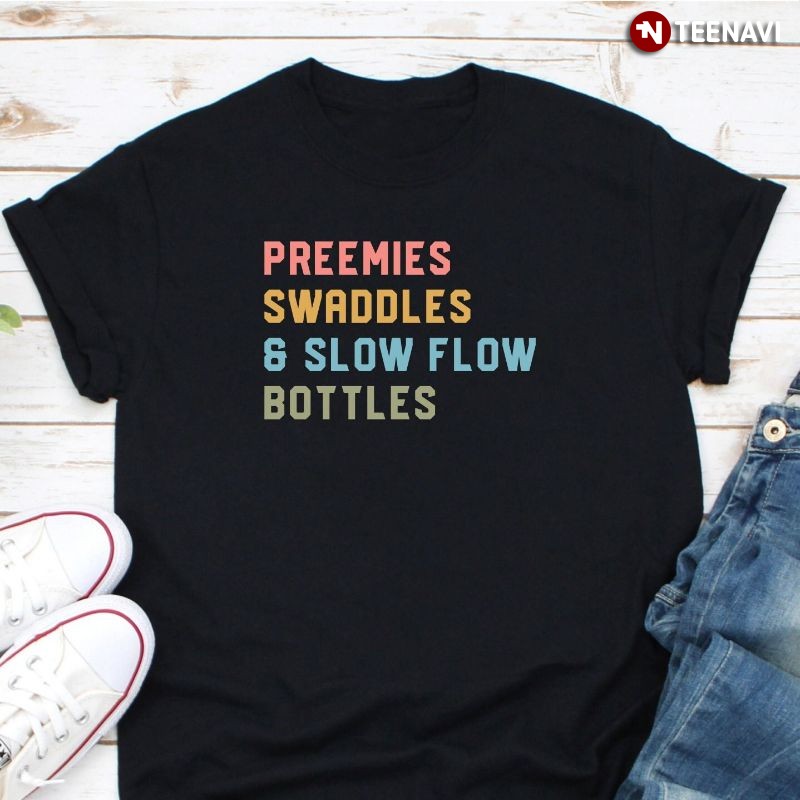 NICU Nurse Appreciation Shirt, Preemies Swaddles Slow Flow Bottles
