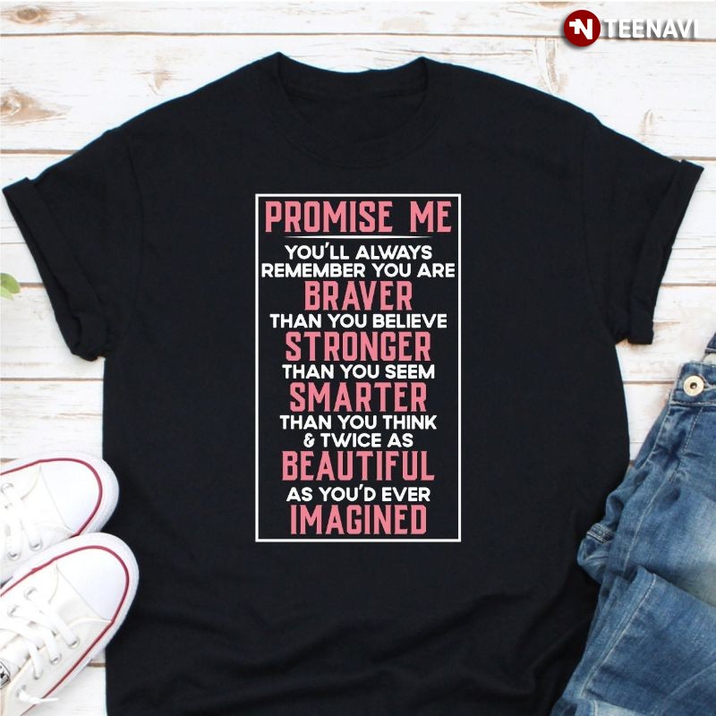 Motivating Shirt, Promise Me You'll Always Remember You Are Braver