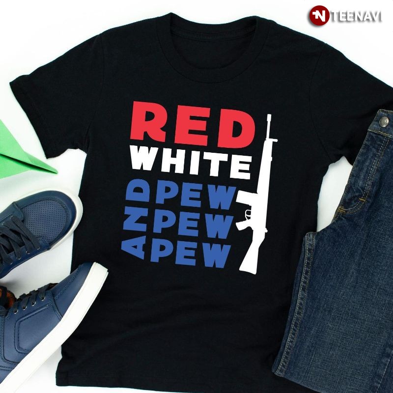 2nd Amendment Gun Rights Shirt, Red White And Pew Pew Pew