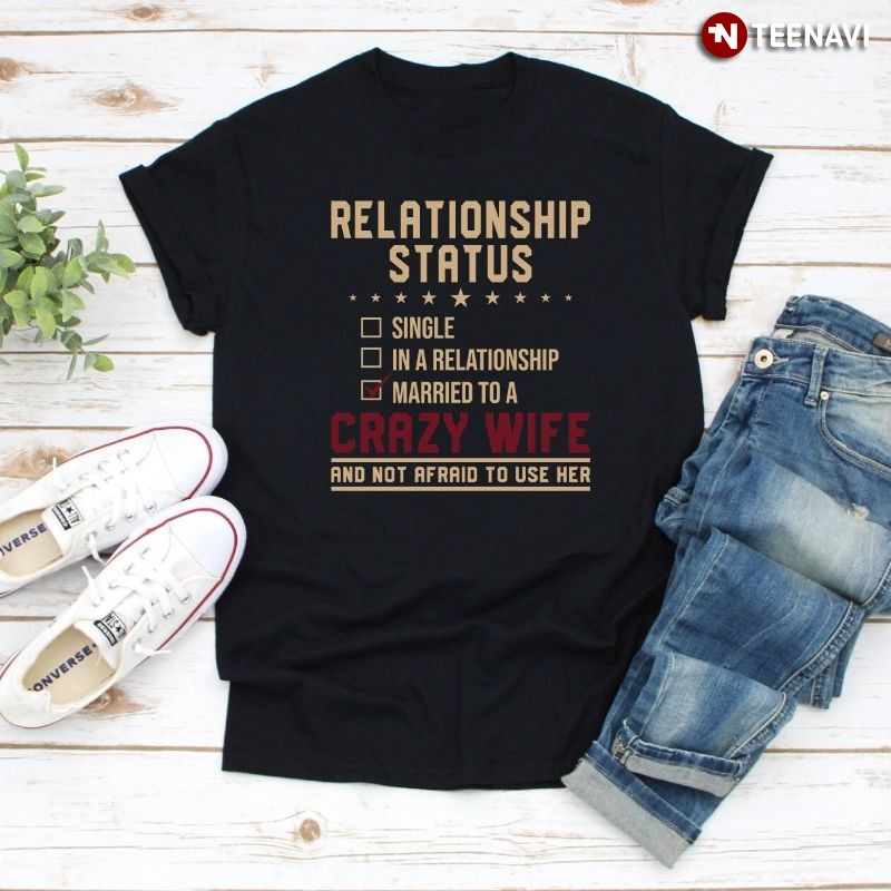 Funny Husband Shirt, Relationship Status Married To A Crazy Wife