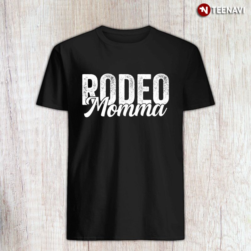Proud Rodeo Mom Shirt, Rodeo Momma