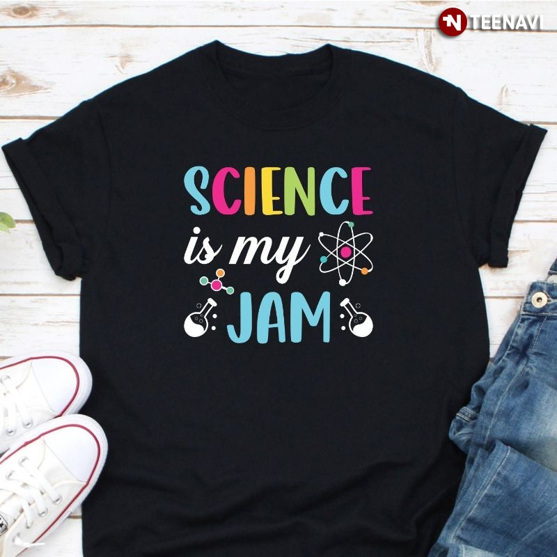 Science Lover Shirt, Science Is My Jam