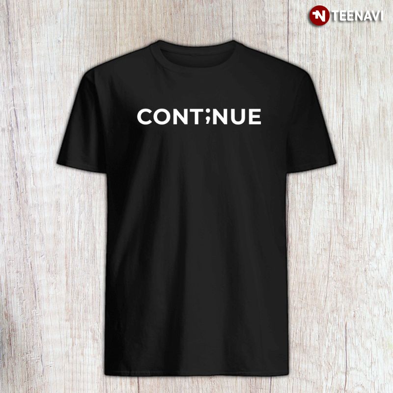Suicide Prevention Awareness Shirt, Continue Semicolon