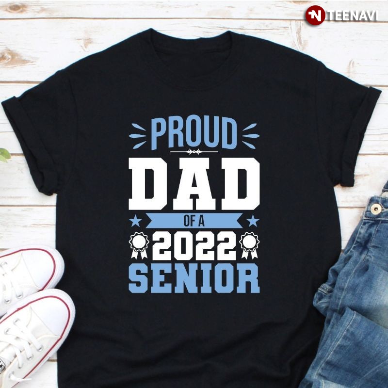 Senior School Graduation Dad Shirt, Proud Dad Of A 2022 Senior