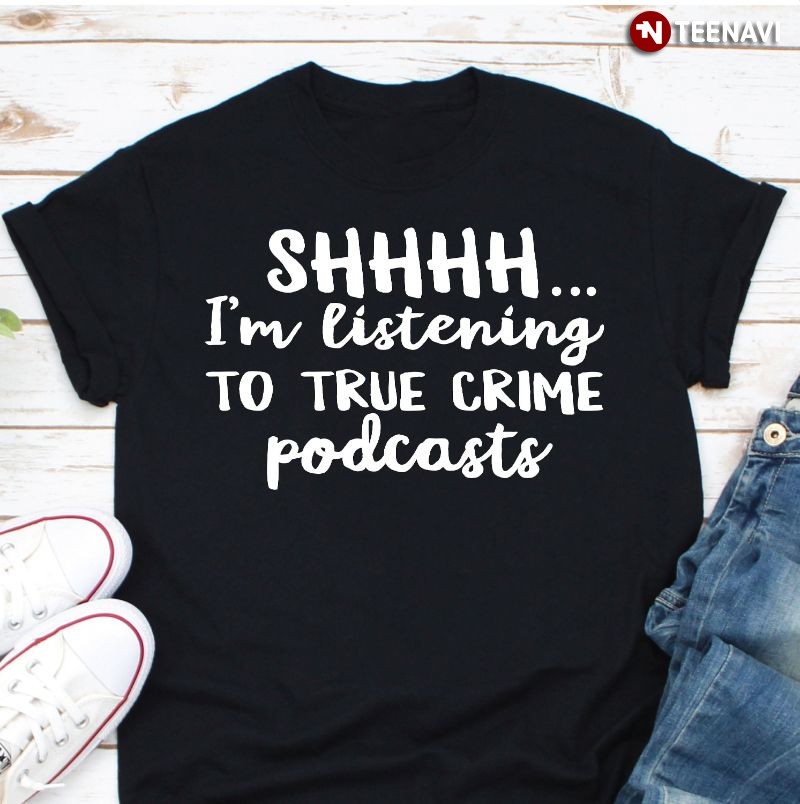Halloween Crime Podcast Shirt, Shhhh... I'm Listening To True Crime Podcasts
