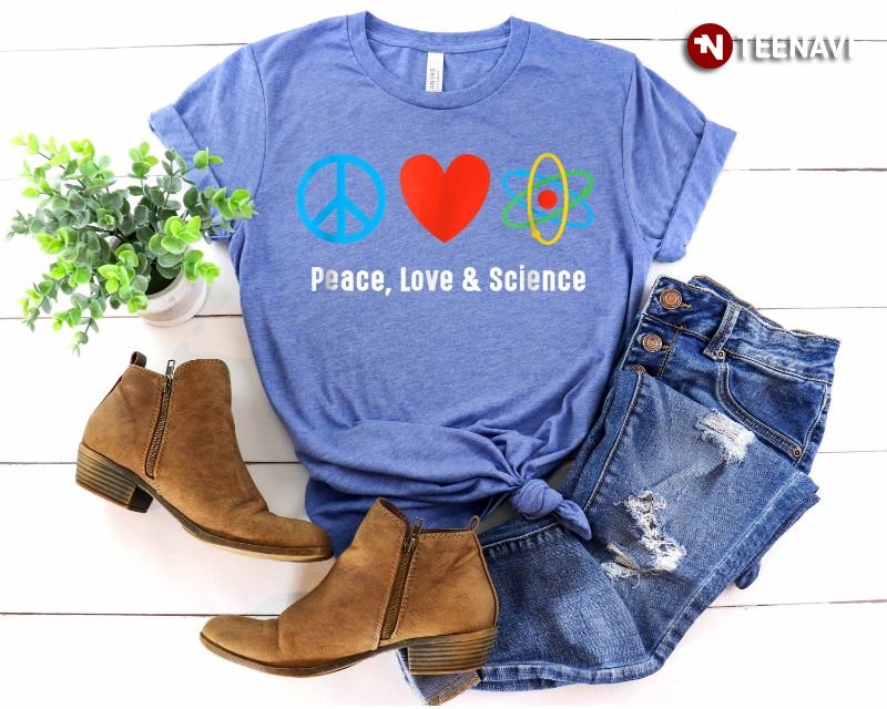 Science Lover Shirt, Peace Love And Science