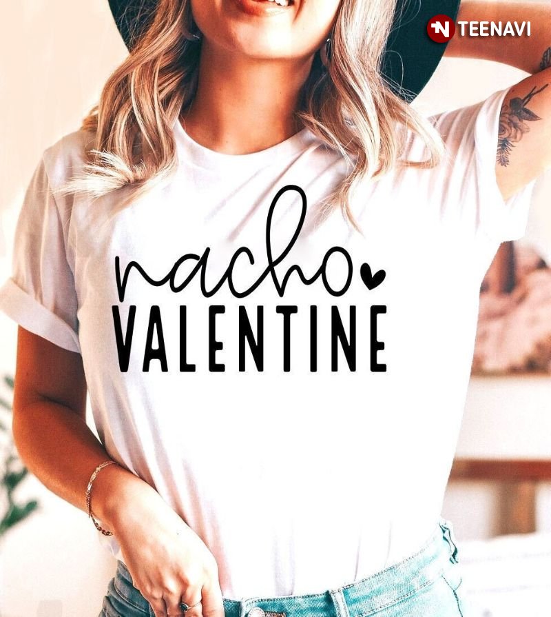 Funny Valentine's Day Shirt, Nacho Valentine
