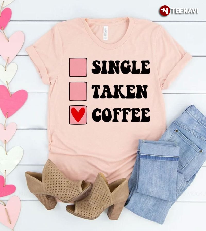 Coffee Lover Shirt, Single Taken Coffee