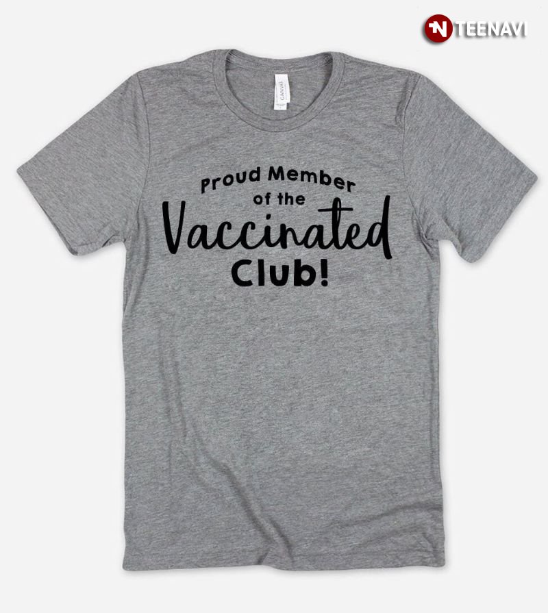 Vaccine Shirt, Proud Member Of The Vaccinated Club