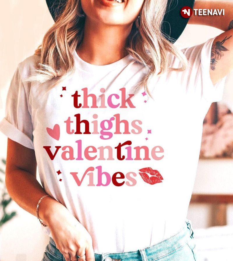 Valentine Vibes Shirt, Thick Thighs Valentine Vibes