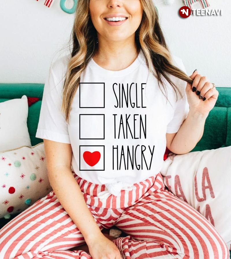 Funny Valentine's Day Shirt, Single Taken Hangry