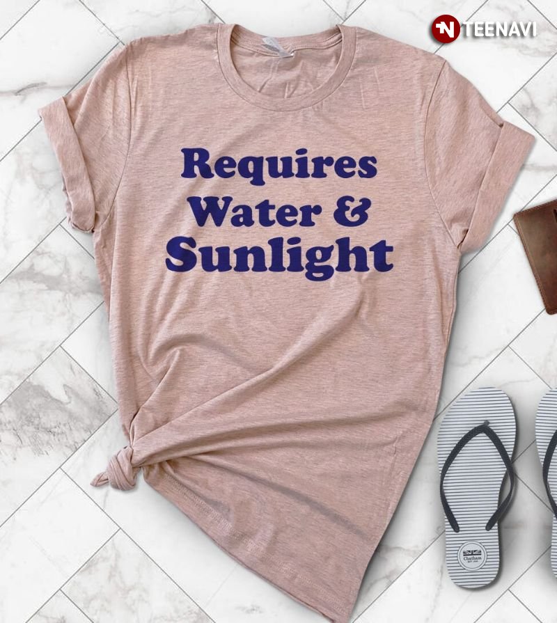 Beach Vacation Shirt, Requires Water And Sunlight