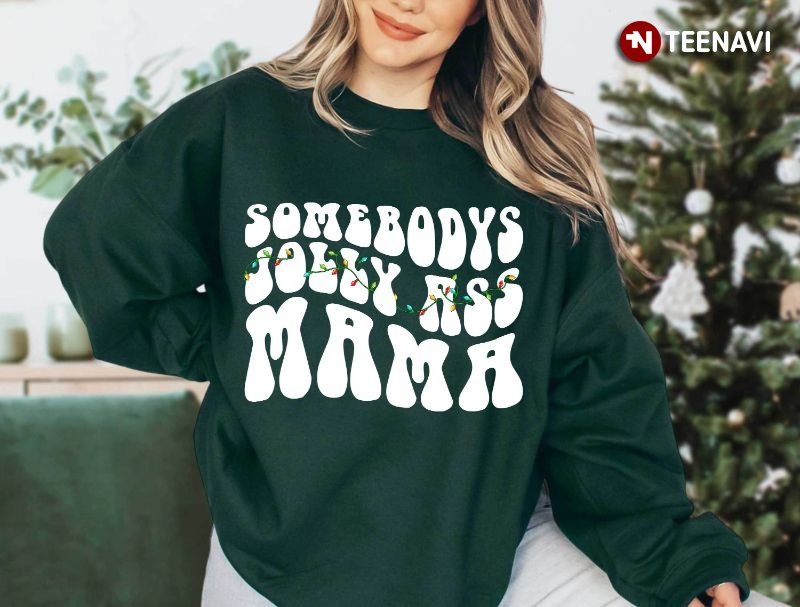 Christmas Mama Sweatshirt, Somebody's Jolly Ass Mama