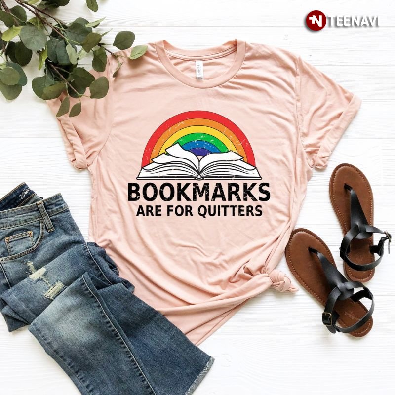Bookaholic Shirt, Bookmarks Are For Quitters