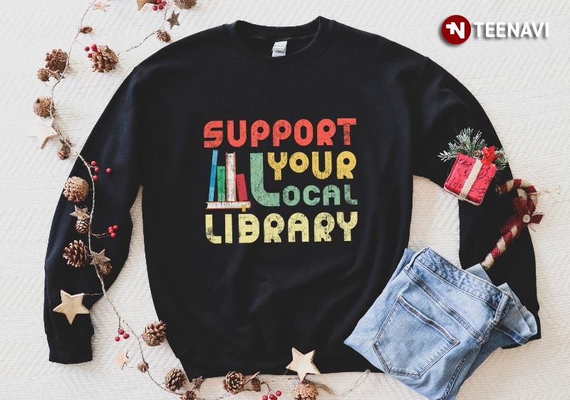 Library Sweatshirt, Support Your Local Library