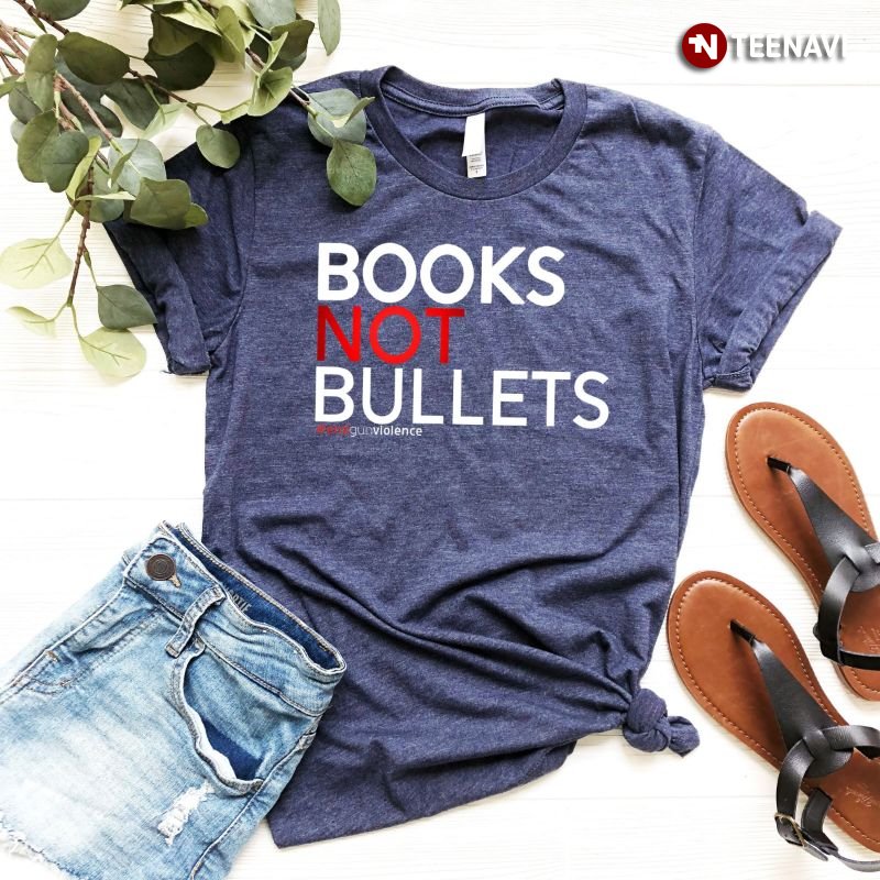 Peace No Gun Shirt, Books Not Bullets End Gun Violence
