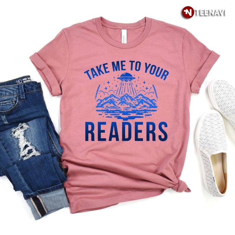 Reading Enthusiast Shirt, Take Me To Your Readers