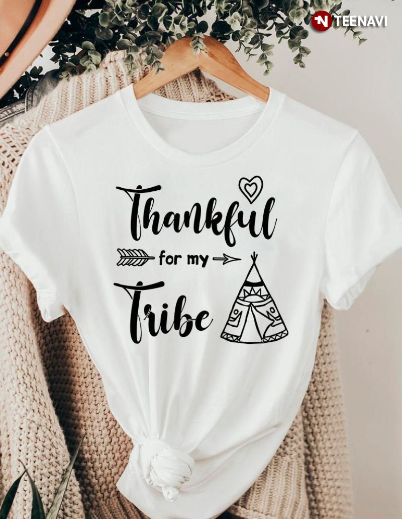 Thanksgiving Day Shirt, Thankful For My Tribe