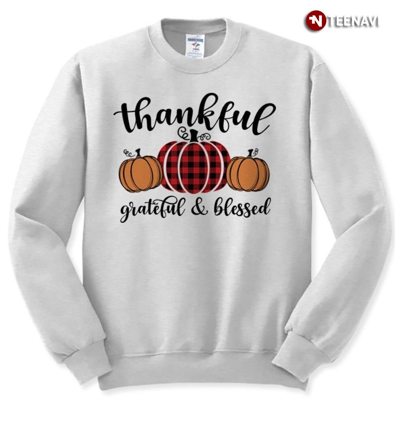 Pumpkin Sweatshirt, Thankful Grateful And Blessed