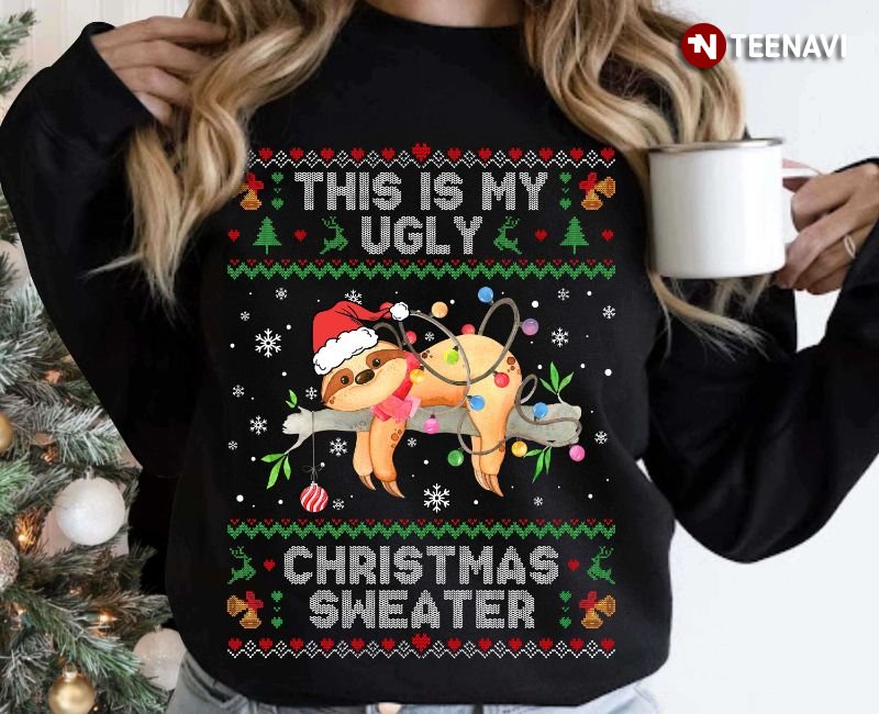 Sloth Christmas Sweatshirt, This Is My Ugly Christmas Sweater