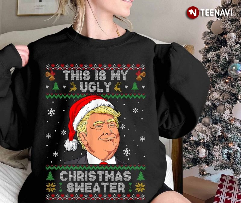 Trump Christmas Sweatshirt, This Is My Ugly Christmas Sweater