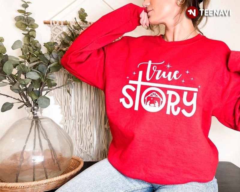 Jesus Christmas Sweatshirt, True Story