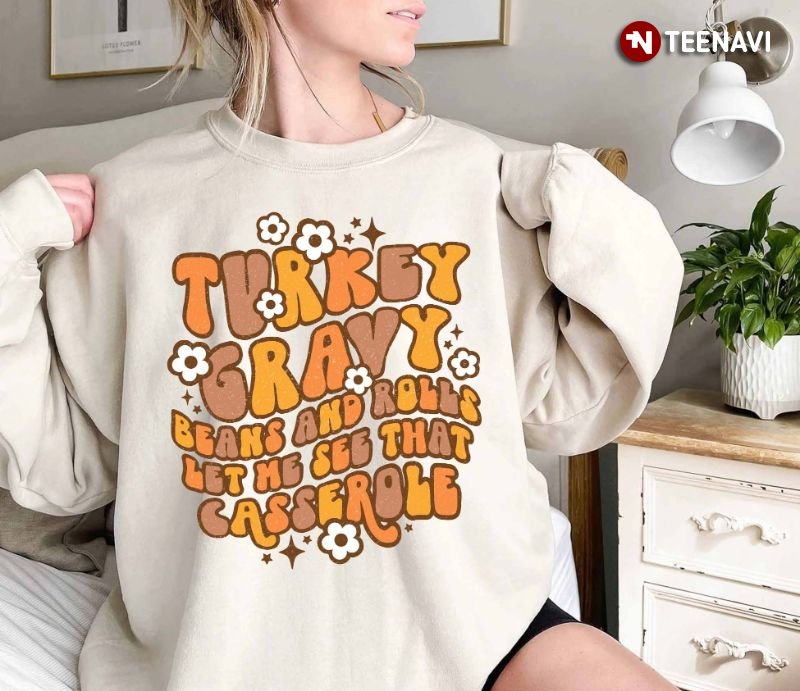 Family Thanksgiving Sweatshirt, Turkey Gravy Beans And Rolls Let Me See That