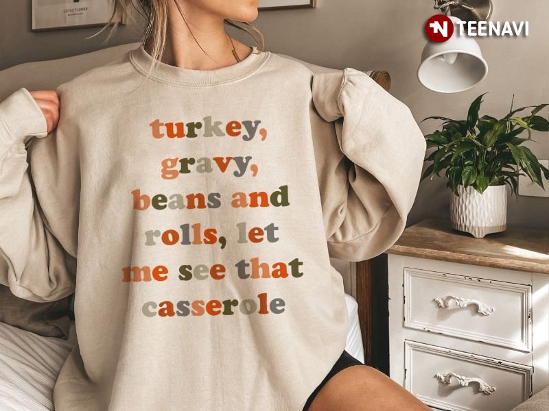 Funny Thanksgiving Dinner Sweatshirt, Turkey Gravy Beans And Rolls Let Me See