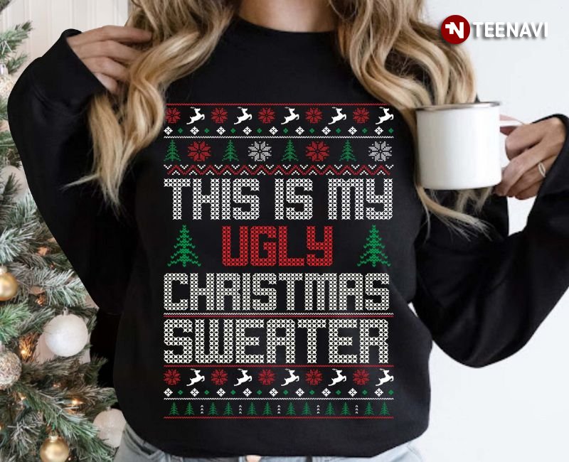 Ugly Christmas Sweatshirt, This Is My Ugly Christmas Sweater