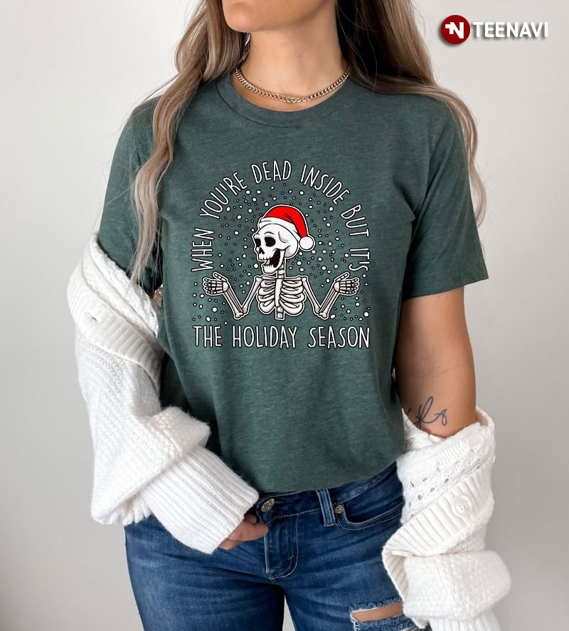 Santa Skeleton Shirt, When You're Dead Inside But It's The Holiday Season