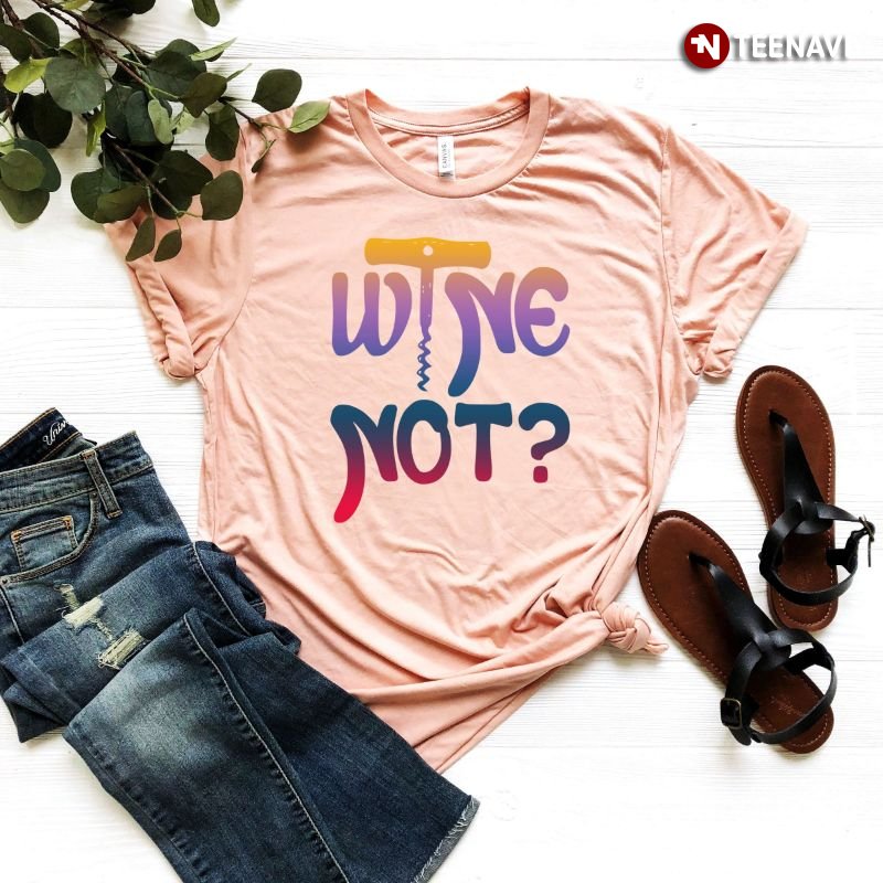 Wine Shirt, Wine Not