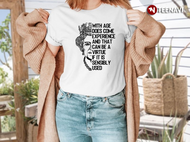 Queen Elizabeth II Quote Shirt, With Age Does Come Experience And That Can Be