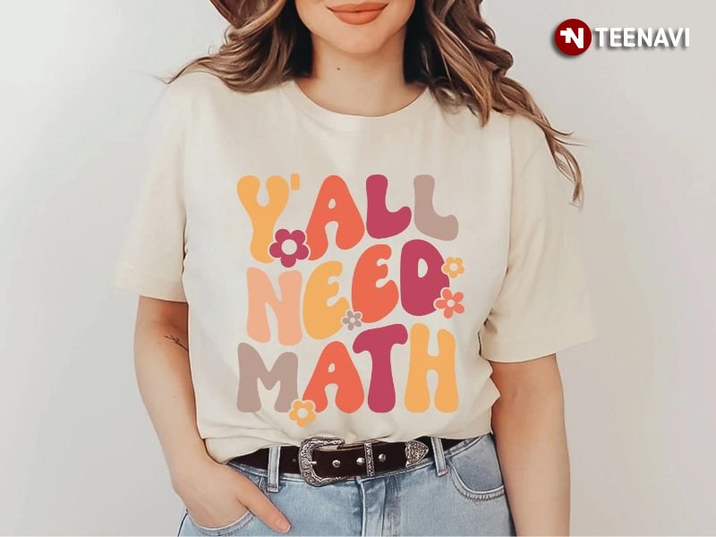 Math Teacher Shirt, Y'all Need Math