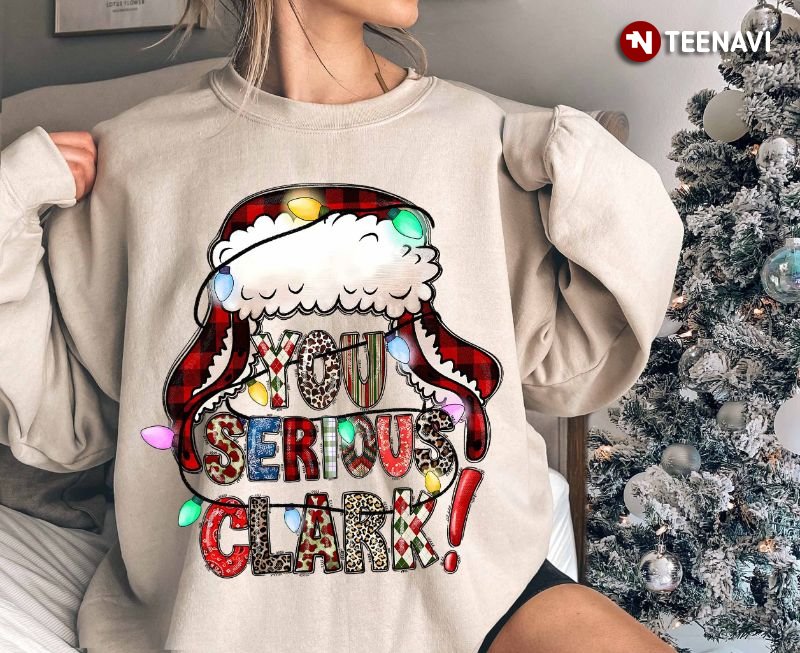 Christmas Family Sweatshirt, You Serious Clark