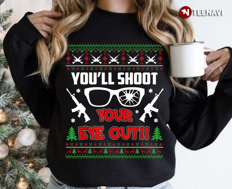 Funny Ugly Christmas Sweatshirt, You'll Shoot Your Eye Out