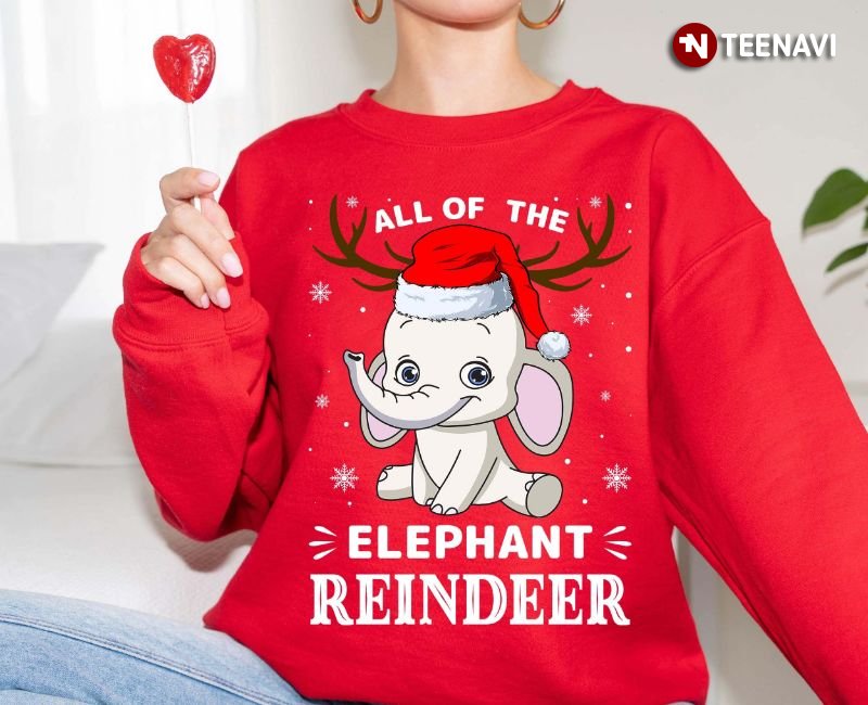 Elephant Christmas Sweatshirt, All Of The Elephant Reindeer