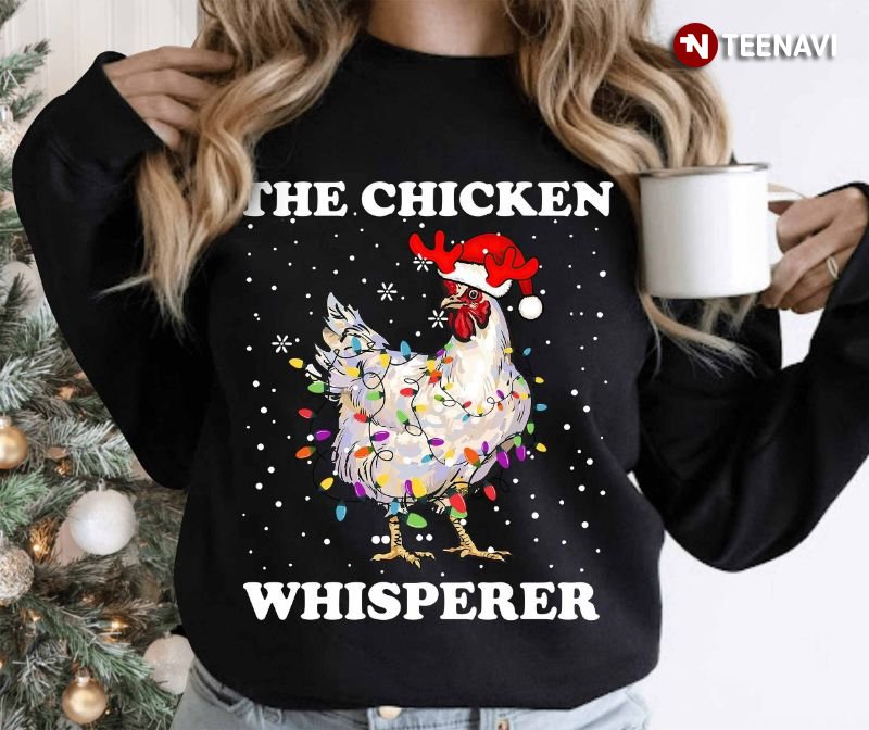 Chicken Christmas Sweatshirt, The Chicken Whisperer