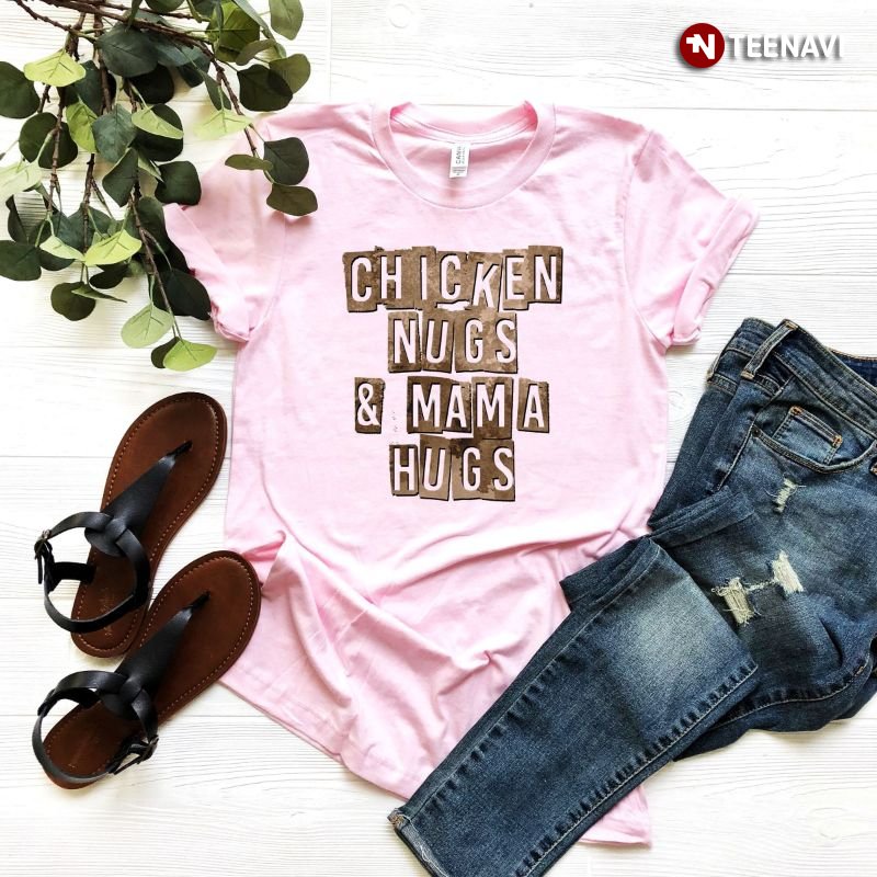 Chicken Nugget Shirt, Chicken Nugs And Mama Hugs