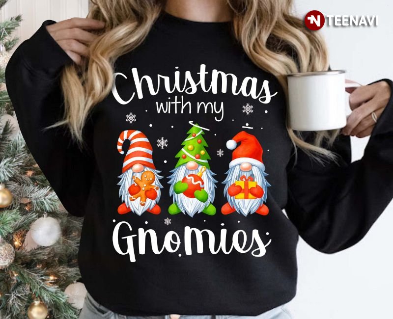 Funny Christmas Sweatshirt, Christmas With My Gnomies