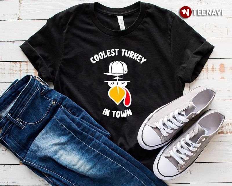 Cool Turkey Shirt, Coolest Turkey In Town