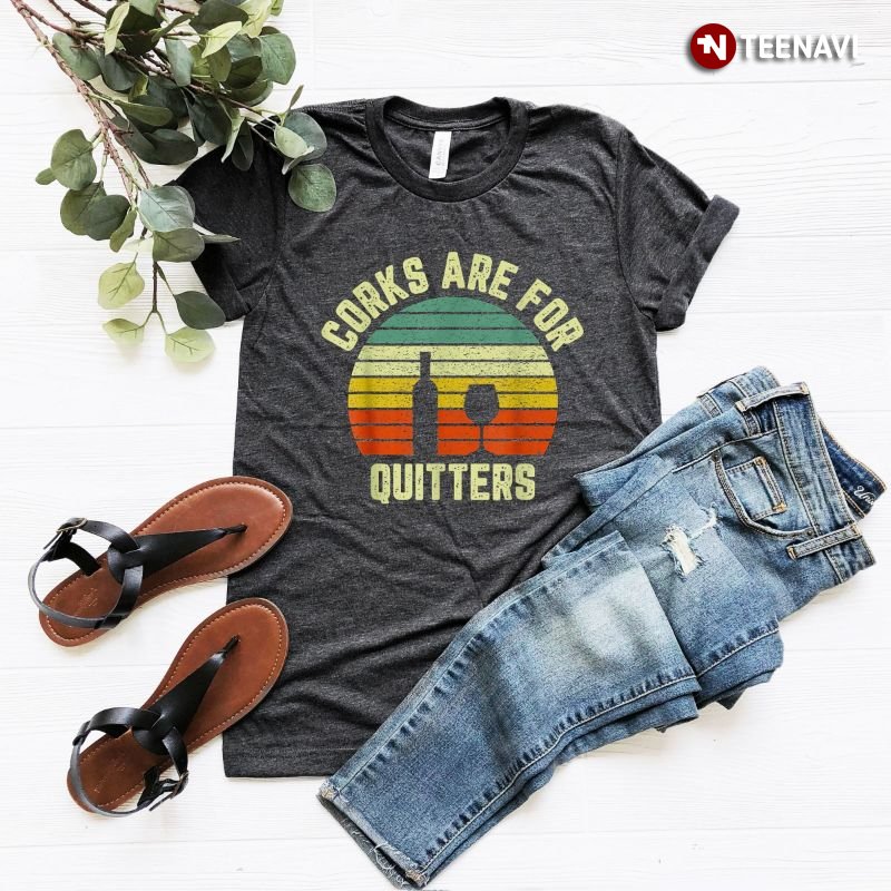 Funny Wine Shirt, Vintage Corks Are For Quitter