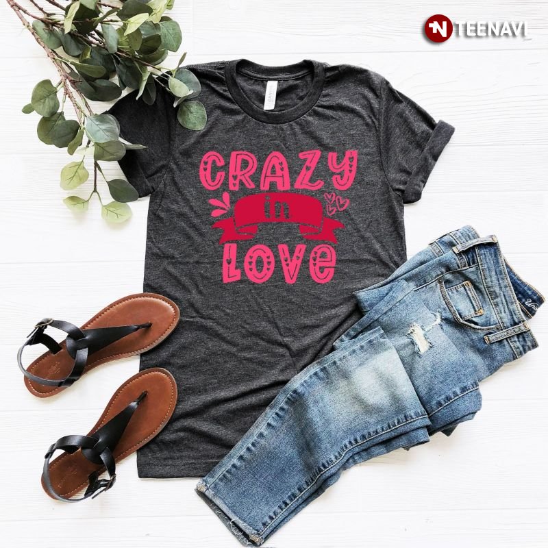 Valentine's Day Shirt, Crazy In Love