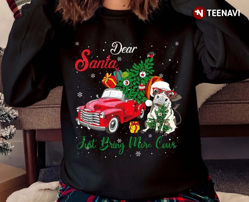 Santa Cow Christmas Sweatshirt, Dear Santa Just Bring More Cows