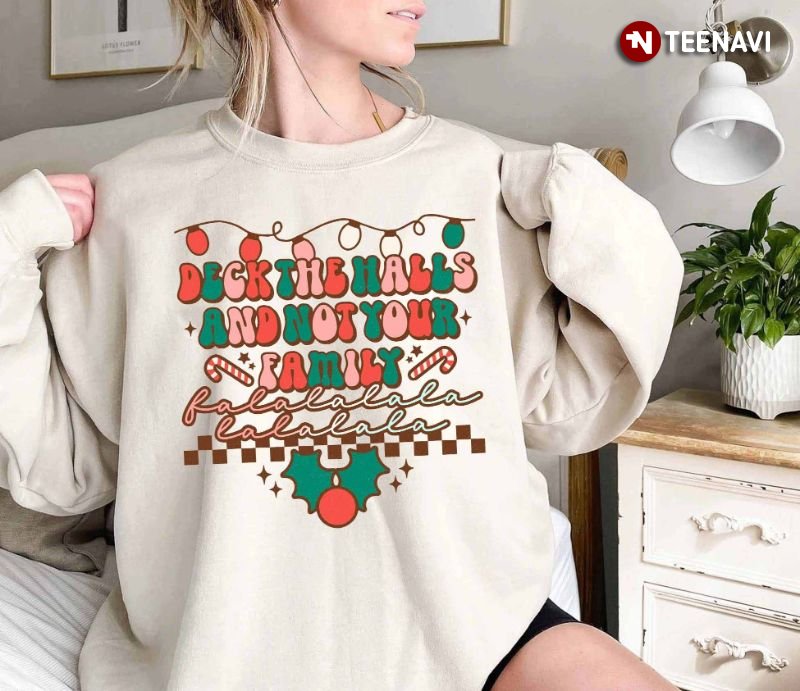 Family Christmas Sweatshirt, Deck The Halls And Not Your Family