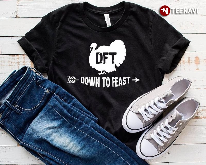 Turkey Thanksgiving Shirt, DFT Down To Feast