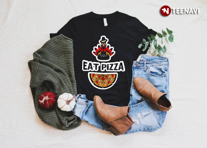 Thanksgiving Pizza Shirt, Eat Pizza