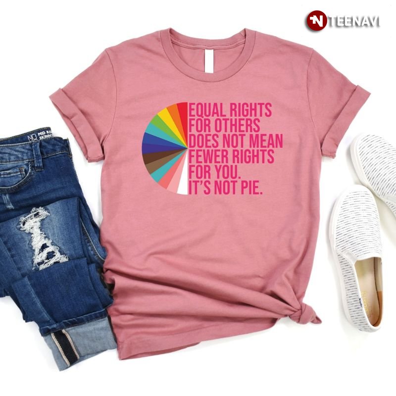 Equality Shirt, Equal Rights For Others Does Not Mean Fewer Rights For You